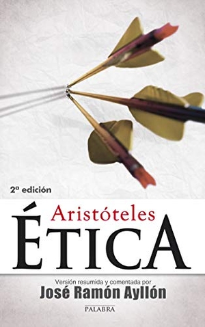 Aristóteles / José Ramón Ayllón. Ética. Ediciones Palabra, S.A., 2011.