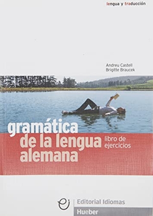 Castell, Andreu / Brigitte Braucek. Ejercicios. Gramatica de la lengua alemana. Hueber Verlag GmbH, 2015.