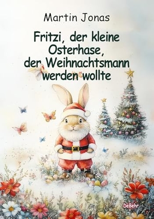 Jonas, Martin. Fritzi, der kleine Osterhase, der Weihnachtsmann werden wollte. DeBehr, 2025.