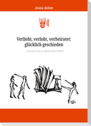 Verliebt, verlobt, verheiratet: glücklich geschieden ... und was noch so dazwischen kommt