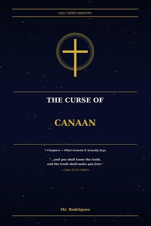 Rodriguez. The Curse of Canaan - What the Bible Actually Says and What People Chose to Ignore. Branching Plot Books, 2026.