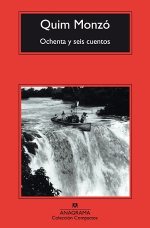 Cercas, Javier / Quim Monzó. Ochenta y seis cuentos. Editorial Anagrama S.A., 2007.