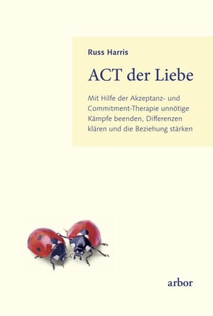 Harris, Russ. ACT der Liebe - Mit Hilfe der Akzeptanz- und Commitment-Therapie unnötige Kämpfe beenden, Differenzen klären und die Beziehung stärken. Arbor Verlag, 2024.