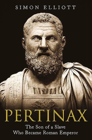 Elliott, Simon. Pertinax - The Son of a Slave Who Became Roman Emperor. Greenhill Books, 2020.