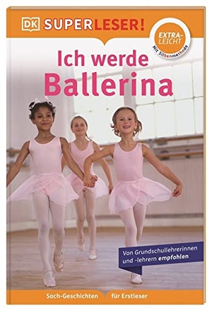Blackledge, Annabel. SUPERLESER! Ich werde Ballerina - Lesestufe extraleicht, Sach-Geschichten für Erstleser. Mit Silbenmethode für Kinder ab 6 Jahren. Dorling Kindersley Verlag, 2022.