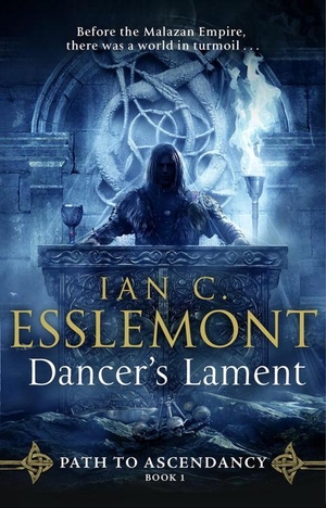 Esslemont, Ian C. Dancer's Lament - (Path to Ascendancy: 1): an ingenious and imaginative fantasy from a master of the genre. DK, 2017.