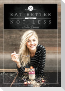 Eat Better Not Less
