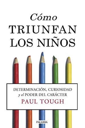 Carabante Muntada, José María / Paul Tough. Cómo triunfan los niños : determinación, curiosidad y el poder del carácter. Ediciones Palabra, S.A., 2014.