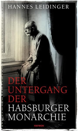 Leidinger, Hannes. Der Untergang der Habsburgermonarchie. Haymon Verlag, 2017.