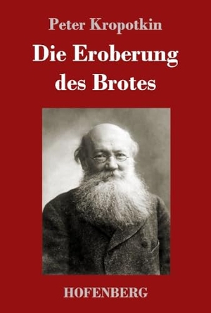Kropotkin, Peter. Die Eroberung des Brotes. Henricus - Edition Deutsche Klassik GmbH, Berlin, 2022.