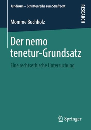 Buchholz, Momme. Der nemo tenetur-Grundsatz - Eine rechtsethische Untersuchung. Springer Fachmedien Wiesbaden, 2018.