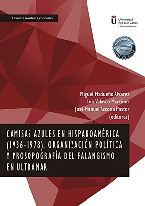 Azcona, José Manuel / Madueño Álvarez, Miguel et al. Camisas azules en Hispanoamérica, 1936-1978 : organización política y prosopografía del falangismo en ultramar. Editorial Dykinson, S.L., 2021.