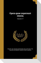 Opera quae supersunt omnia;; Volumen 17