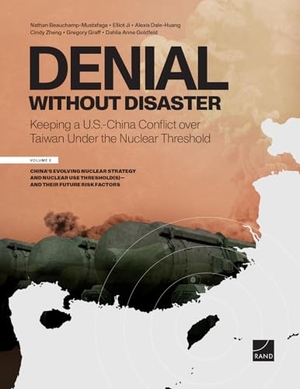 Beauchamp-Mustafaga, Nathan / Ji, Elliot et al. Denial Without Disaster--Keeping a U.S.-China Conflict Over Taiwan Under the Nuclear Threshold - Vol. 3, China's Evolving Nuclear Strategy and Nuclear Use Threshold(s)--And Their Future Risk Factors. RAND Corporation, 2025.