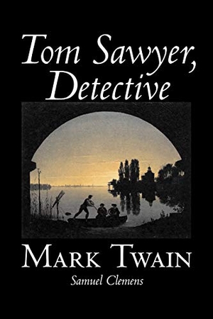 Twain, Mark / Samuel Clemens. Tom Sawyer, Detective by Mark Twain, Fiction, Classics. Aegypan, 2006.