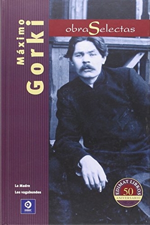 Gor'kiï, Maksim. Obras selectas Máximo Gorki. Edimat Libros S.A., 2015.