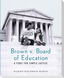Brown V. Board of Education: A Fight for Simple Justice