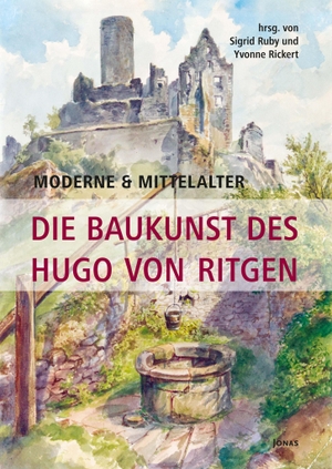 Ruby, Sigrid / Yvonne Rickert (Hrsg.). Moderne & Mittelalter. Die Baukunst des Hugo von Ritgen. Jonas Verlag F. Kunst U., 2024.