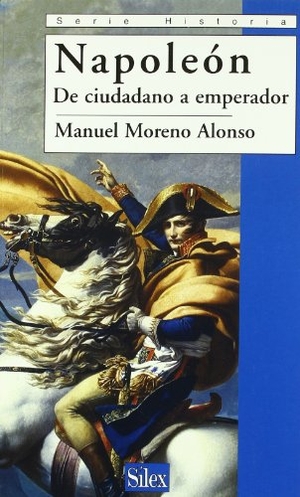 Moreno Alonso, Manuel. Napoleón : de ciudadano a emperador. Sílex ediciones S.L., 2005.