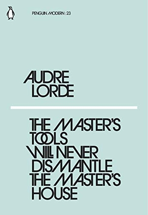 Lorde, Audre. The Master's Tools Will Never Dismantle the Master's House. Bantam, 2018.
