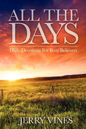 Vines, Jerry. All the Days - Daily Devotions for Busy Believers. Free Church Press, 2012.