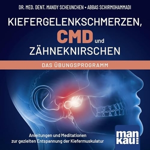 Scheunchen, Mandy / Abbas Schirmohammadi. Kiefergelenkschmerzen, CMD und Zähneknirschen. Das Übungsprogramm - Anleitungen und Meditationen zur gezielten Entspannung der Kiefermuskulatur. Mankau Verlag, 2026.