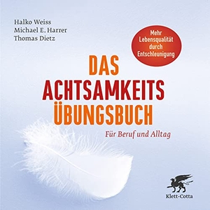 Weiss, Halko / Harrer, Michael E. et al. Das Achtsamkeits-Übungsbuch - Für Beruf und Alltag. Klett-Cotta Verlag, 2012.