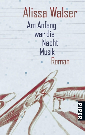 Walser, Alissa. Am Anfang war die Nacht Musik. Piper Verlag GmbH, 2011.