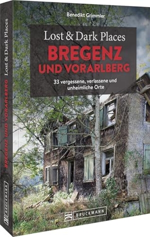 Grimmler, Benedikt. Lost & Dark Places Bregenz und Vorarlberg - 33 vergessene, verlassene und unheimliche Orte. Bruckmann Verlag GmbH, 2025.