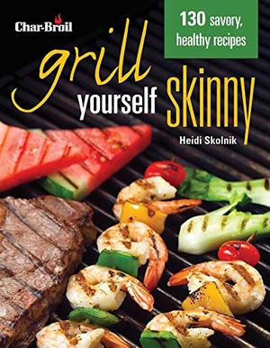 Skolnik, Heidi. Char-Broil Grill Yourself Skinny. Fox Chapel Publishing, 2013.