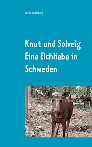 Schulenberg, Cord. Knut der Elch und Solveig - Eine Elchliebe in Schweden. Books on Demand, 2019.
