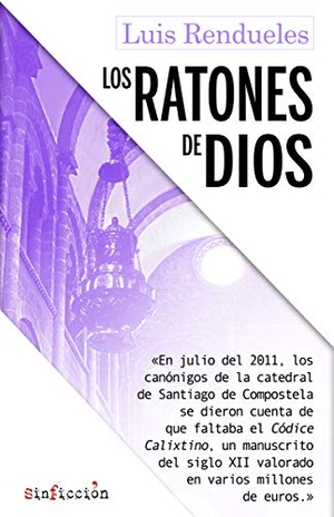 Robles, Marta / Luis Rendueles. Los ratones de Dios : los secretos del robo del Códice Calixtino de la catedral de Santiago. Editorial Alrevés S.L, 2019.