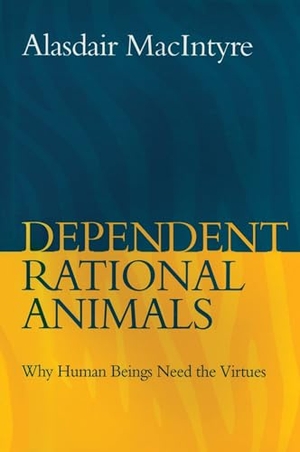 Macintyre, Alasdair. Dependent Rational Animals. Bloomsbury Academic, 2013.
