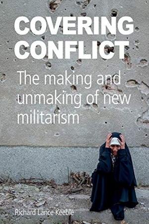 Keeble, Richard Lance. Covering Conflict - The making and unmaking of new militarism. abramis, 2017.
