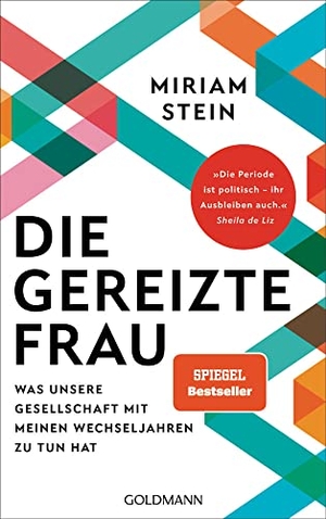 Stein, Miriam. Die gereizte Frau - Was unsere Gesellschaft mit meinen Wechseljahren zu tun hat - "Die Periode ist politisch - ihr Ausbleiben auch" Sheila de Liz. Goldmann Verlag, 2022.