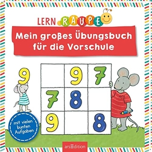 Lernraupe - Mein großes Übungsbuch für die Vorschule - mit vielen bunten Aufgaben. Ars Edition GmbH, 2022.