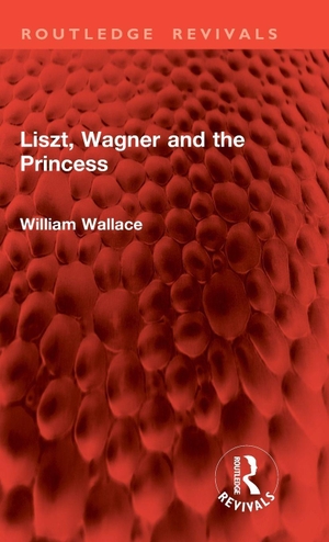 Wallace, William. Liszt, Wagner and the Princess. Taylor & Francis Ltd (Sales), 2024.