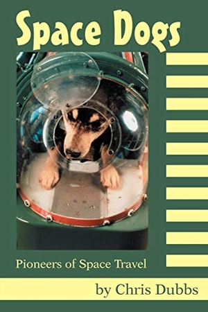 Dubbs, Chris. Space Dogs - Pioneers of Space Travel. iUniverse, 2003.