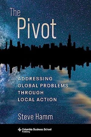 Hamm, Steve. The Pivot - Addressing Global Problems Through Local Action. Columbia University Press, 2021.