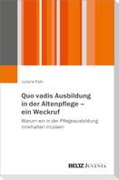Quo vadis Ausbildung in der Altenpflege - ein Weckruf