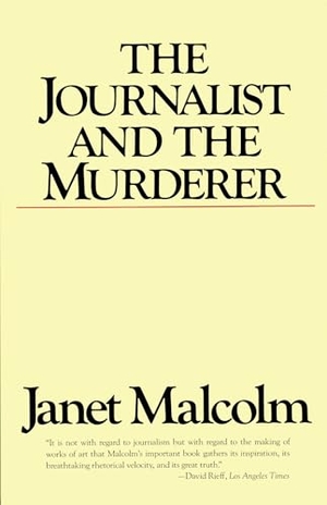 Malcolm, Janet. The Journalist and the Murderer. Random House, 1990.