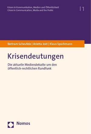 Scheufele, Bertram / Jost, Arietta et al. Krisendeutungen - Die aktuelle Mediendebatte um den öffentlich-rechtlichen Rundfunk. Nomos Verlags GmbH, 2023.