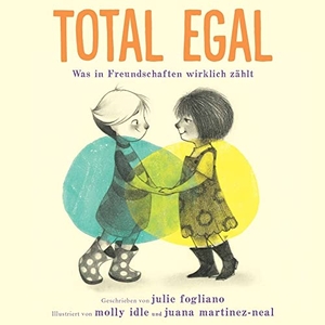 Fogliano, Julie. Total egal - Was in Freundschaften wirklich zählt. Zuckersüß Verlag, 2023.
