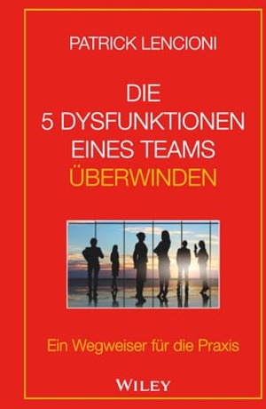 Lencioni, Patrick M.. Die 5 Dysfunktionen eines Teams überwinden - Ein Wegweiser für die Praxis. Wiley-VCH GmbH, 2019.
