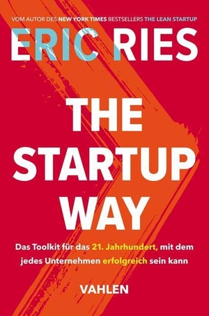 Ries, Eric. The Startup Way - Das Toolkit für das 21. Jahrhundert, mit dem jedes Unternehmen erfolgreich sein kann. Vahlen Franz GmbH, 2018.