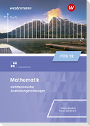 Mathematik für Fachoberschulen und Berufsoberschulen. Klasse 12. Schulbuch. Ausgabe Bayern