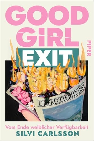 Carlsson, Silvi. Good Girl Exit - Vom Ende weiblicher Verfügbarkeit | Was passiert, wenn Frauen sich entziehen. Piper Verlag GmbH, 2026.