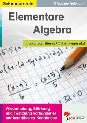 Heitmann, Friedhelm. Elementare Algebra - Schulalgebra kleinschrittig erklärt und umgesetzt. Kohl Verlag, 2019.