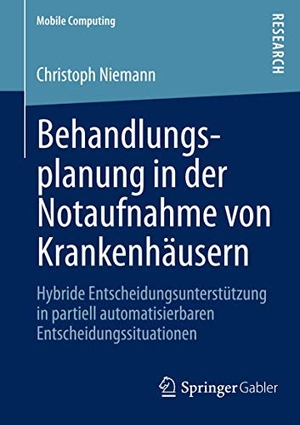 Niemann, Christoph. Behandlungsplanung in der Notaufnahme von Krankenhäusern - Hybride Entscheidungsunterstützung in partiell automatisierbaren Entscheidungssituationen. Springer Fachmedien Wiesbaden, 2013.