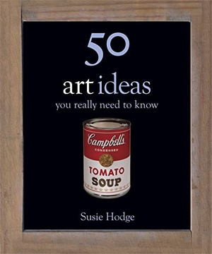 Hodge, Susie. 50 Art Ideas You Really Need to Know. Cassell, 2011.